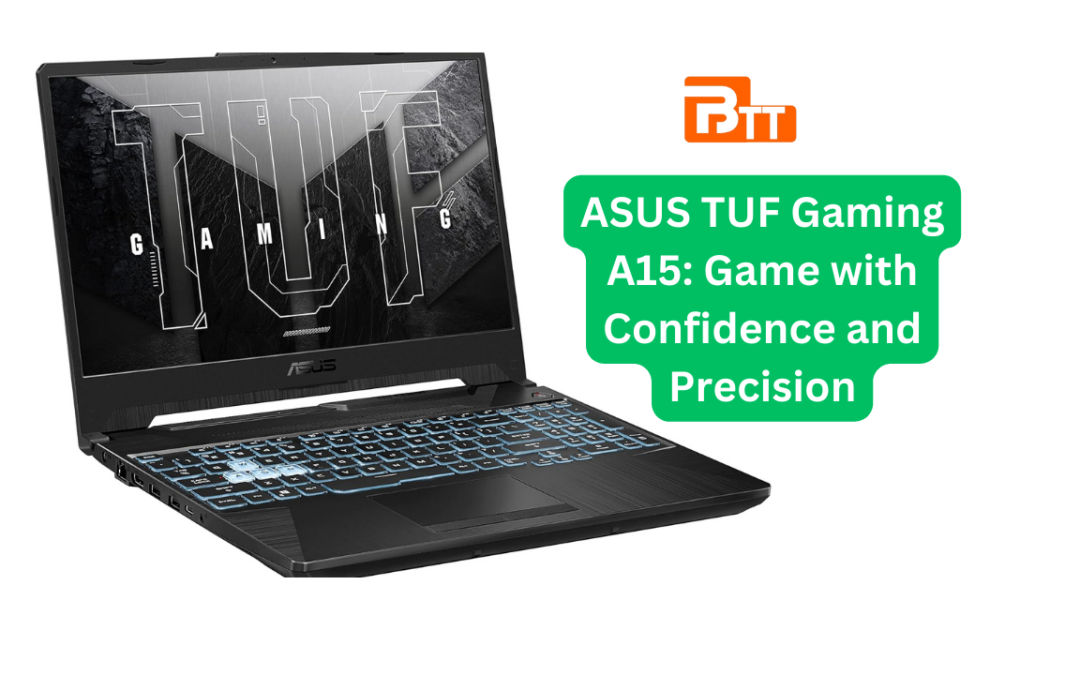 ASUS TUF Gaming A15: Game with Confidence and Precision